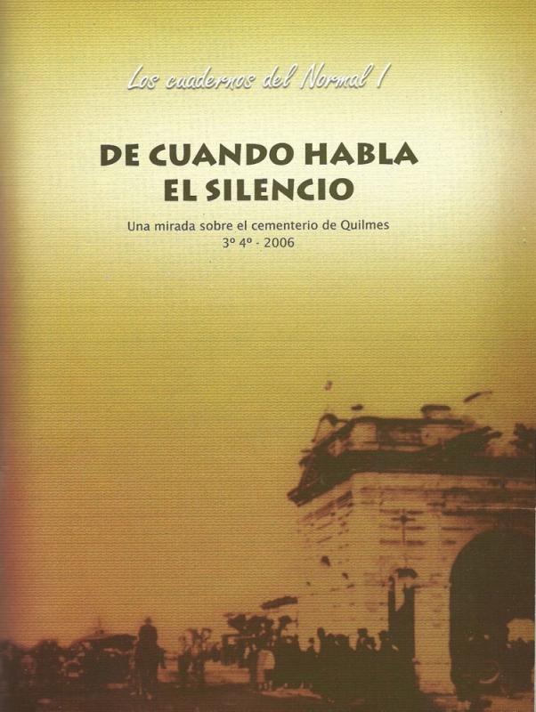 De Cuando habla el Silencio.Una mirada sobre el Cementerio de Quilmes 3°4° del año 2006